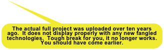 The actual full project was uploaded over ten years ago.  It does not display properly with any new fangled technologies.  Tough break for you, it no longer works.  You should have come earlier.
